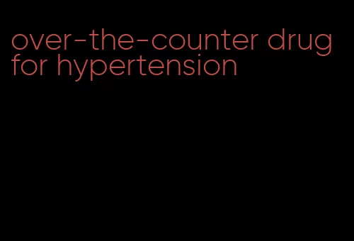 over-the-counter drug for hypertension