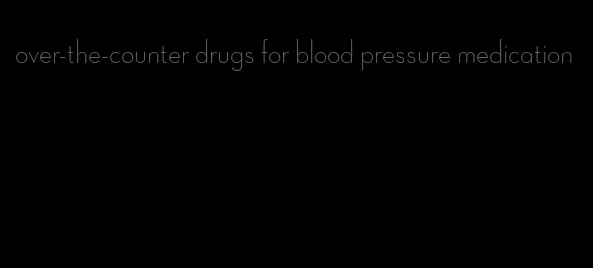over-the-counter drugs for blood pressure medication