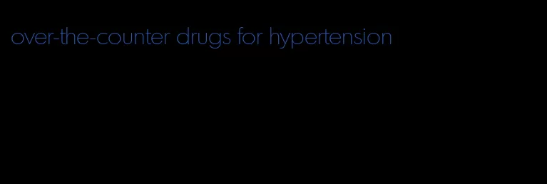over-the-counter drugs for hypertension