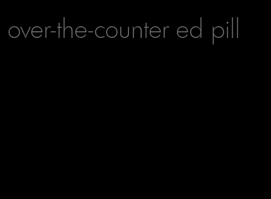 over-the-counter ed pill