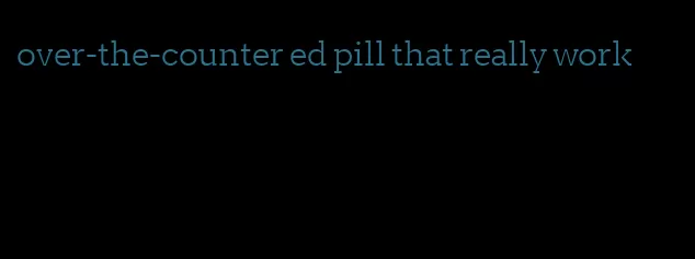 over-the-counter ed pill that really work