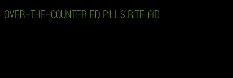 over-the-counter ed pills rite aid