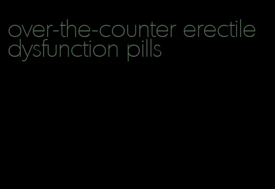over-the-counter erectile dysfunction pills