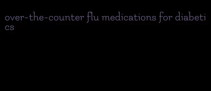 over-the-counter flu medications for diabetics
