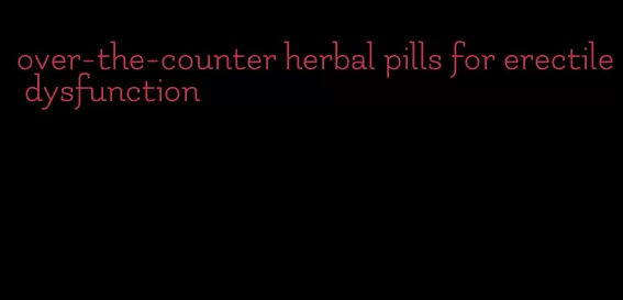 over-the-counter herbal pills for erectile dysfunction