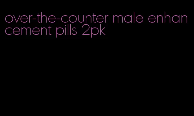 over-the-counter male enhancement pills 2pk