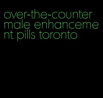 over-the-counter male enhancement pills toronto