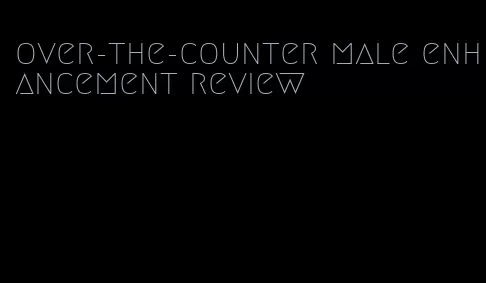 over-the-counter male enhancement review