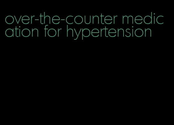 over-the-counter medication for hypertension
