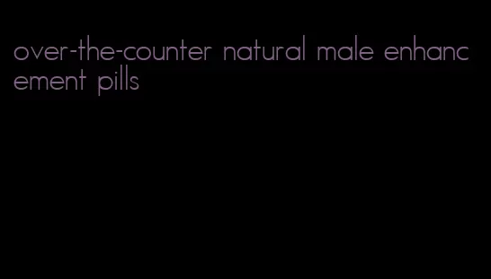 over-the-counter natural male enhancement pills