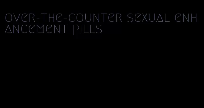 over-the-counter sexual enhancement pills