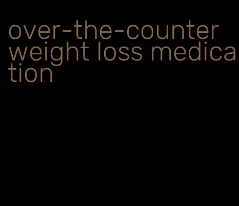 over-the-counter weight loss medication