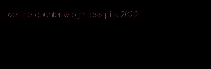 over-the-counter weight loss pills 2022