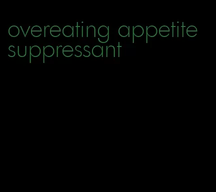 overeating appetite suppressant