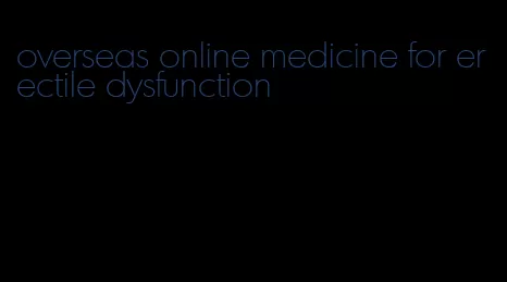 overseas online medicine for erectile dysfunction