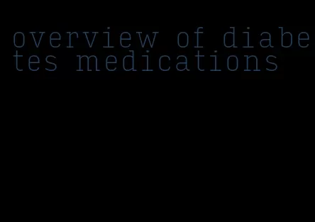 overview of diabetes medications