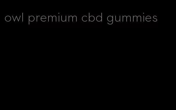 owl premium cbd gummies
