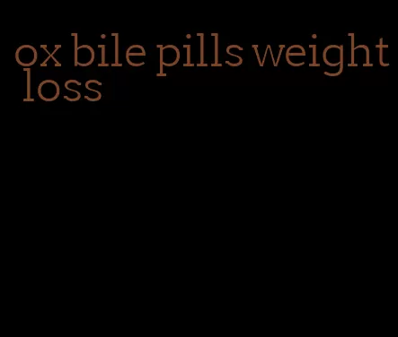 ox bile pills weight loss