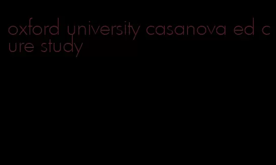 oxford university casanova ed cure study