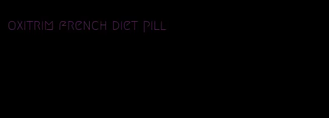 oxitrim french diet pill