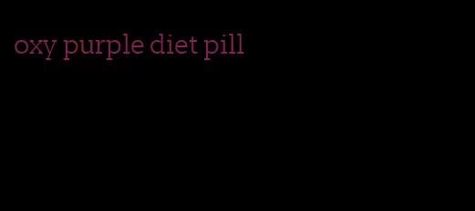 oxy purple diet pill