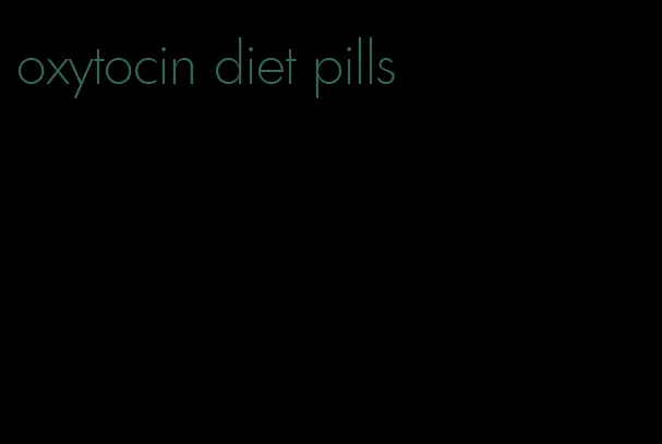 oxytocin diet pills