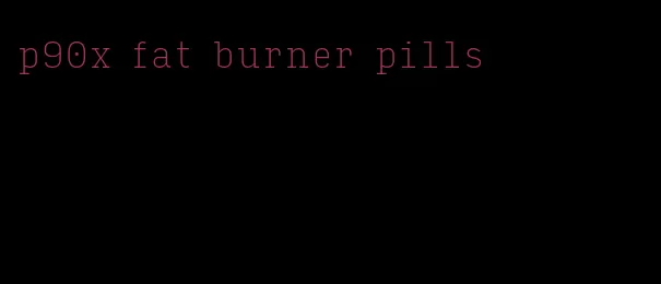 p90x fat burner pills
