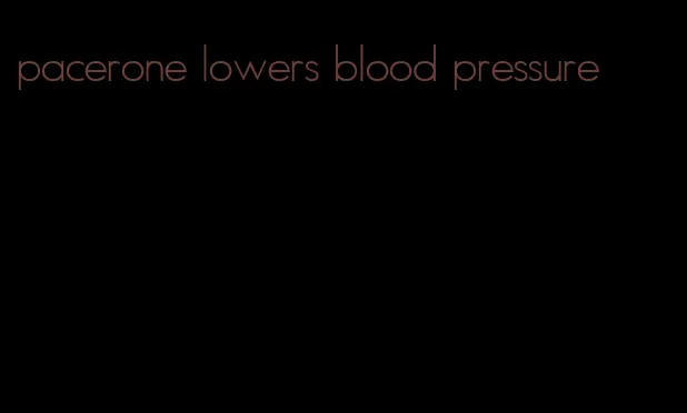pacerone lowers blood pressure