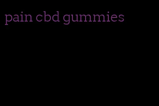 pain cbd gummies