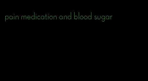 pain medication and blood sugar