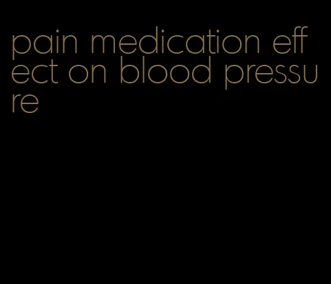 pain medication effect on blood pressure
