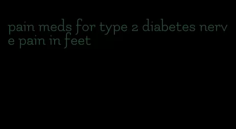pain meds for type 2 diabetes nerve pain in feet