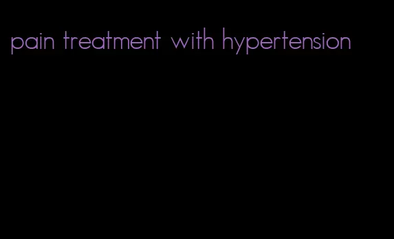 pain treatment with hypertension