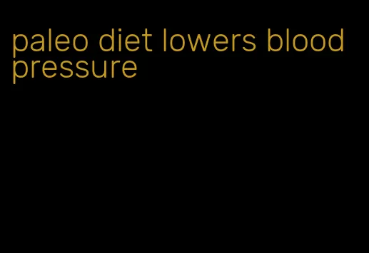 paleo diet lowers blood pressure