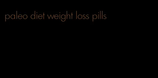 paleo diet weight loss pills
