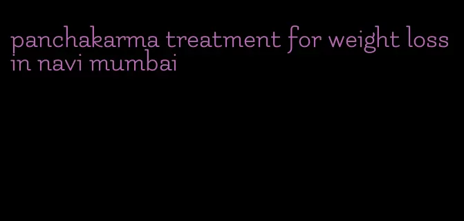 panchakarma treatment for weight loss in navi mumbai