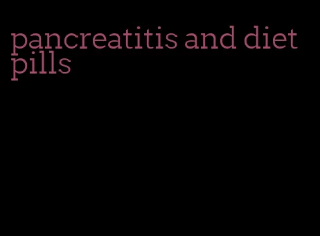 pancreatitis and diet pills