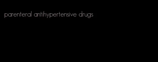 parenteral antihypertensive drugs