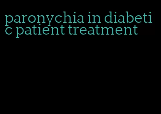 paronychia in diabetic patient treatment