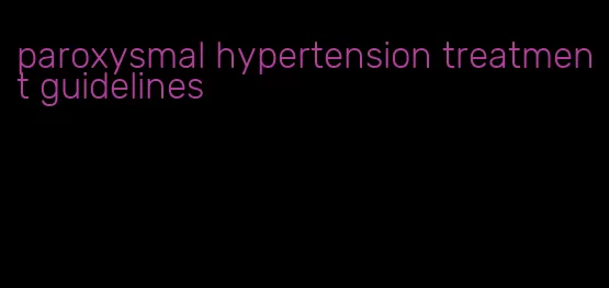 paroxysmal hypertension treatment guidelines