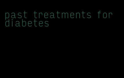 past treatments for diabetes