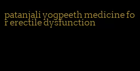 patanjali yogpeeth medicine for erectile dysfunction
