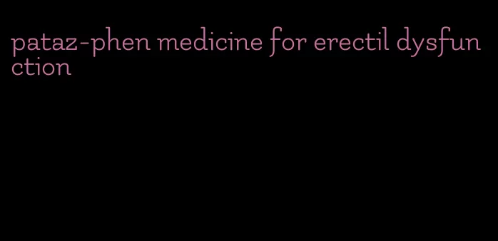 pataz-phen medicine for erectil dysfunction