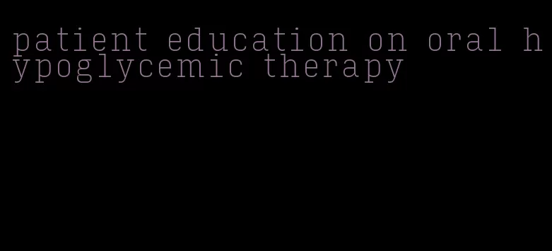 patient education on oral hypoglycemic therapy