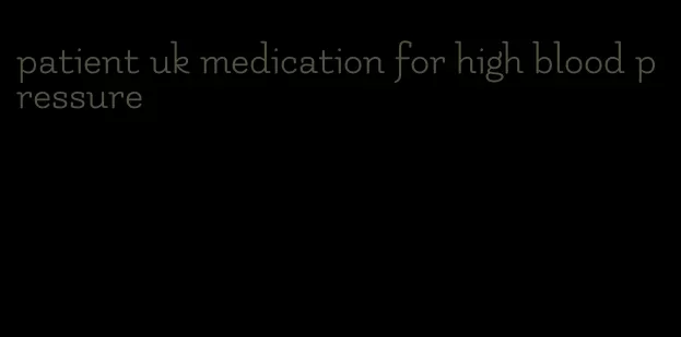 patient uk medication for high blood pressure