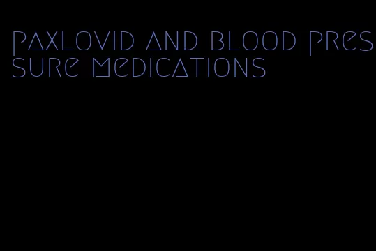 paxlovid and blood pressure medications