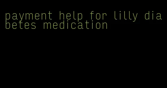 payment help for lilly diabetes medication