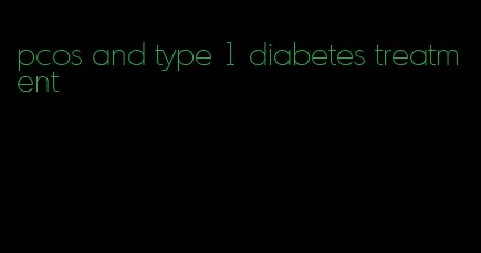 pcos and type 1 diabetes treatment