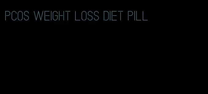 pcos weight loss diet pill