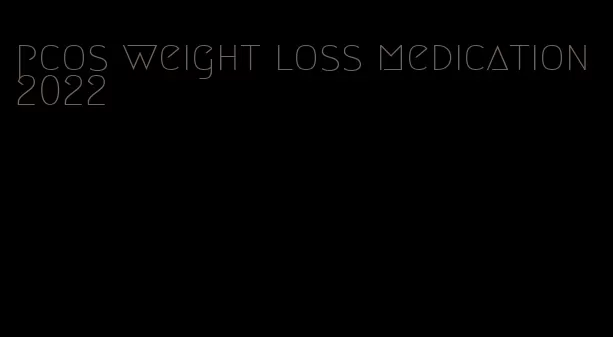 pcos weight loss medication 2022